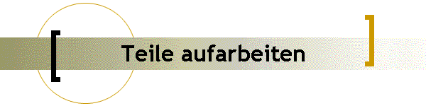 Teile aufarbeiten