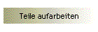 Teile aufarbeiten