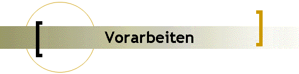 Vorarbeiten